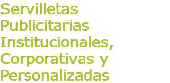 Servilletas Publicitarias Institucionales, Corporativas y Personalizadas