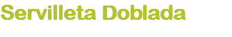 Servilleta Doblada